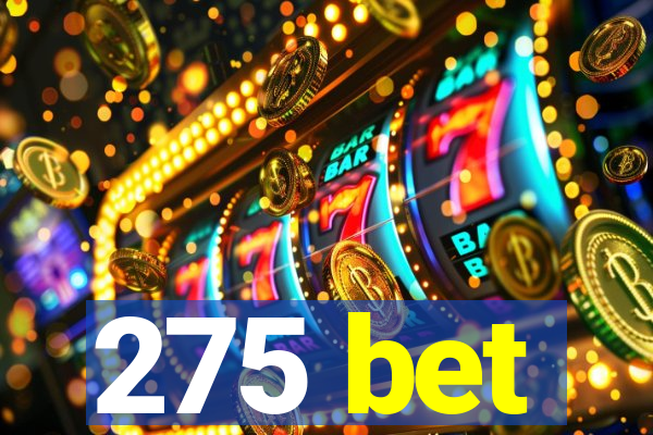 275 bet